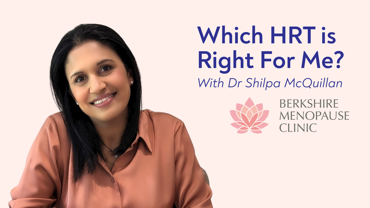 which hrt is right for me? An interview with Dr Shilpa McQuillan