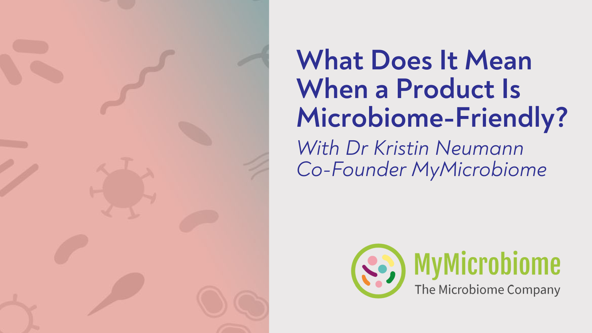 What Does It Mean To Be Microbiome Friendly? With Dr Kristin Neumann Co-Founder MyMicrobiome